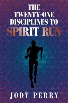 portada The Twenty-One Disciplines to Spirit Run (en Inglés)