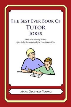 portada The Best Ever Book of Tutor Jokes: Lots and Lots of Jokes Specially Repurposed for You-Know-Who (en Inglés)
