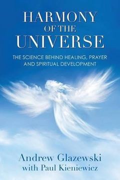 portada Harmony of the Universe: The Science Behind Healing, Prayer and Spiritual Development