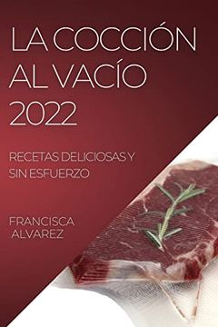 portada La Coccion al Vacio 2022: Recetas Deliciosas y sin Esfuerzo