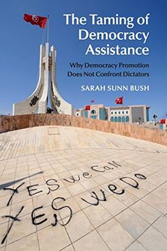 portada The Taming of Democracy Assistance: Why Democracy Promotion Does not Confront Dictators (in English)