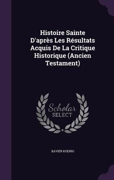 portada Histoire Sainte D'après Les Résultats Acquis De La Critique Historique (Ancien Testament) (in English)