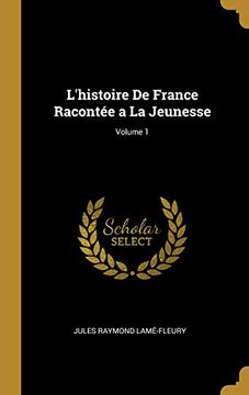 portada L'Histoire de France Racontée a la Jeunesse; Volume 1 (en Francés)