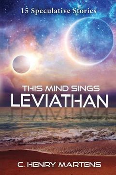 portada This Mind Sings Leviathan: 15 Speculative Stories (en Inglés)