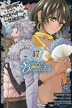 portada Is It Wrong to Try to Pick Up Girls in a Dungeon? on the Side: Sword Oratoria, Vol. 17 (Manga)