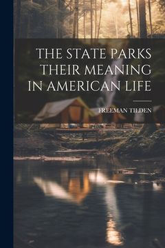 portada The State Parks Their Meaning in American Life (en Inglés)