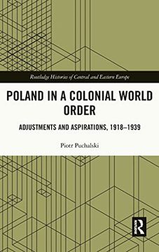 portada Poland in a Colonial World Order: Adjustments and Aspirations, 1918–1939 (Routledge Histories of Central and Eastern Europe) (en Inglés)