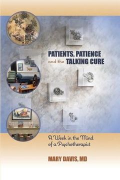portada Patients, Patience, and the Talking Cure: A Week in the Mind of a Psychotherapist (en Inglés)