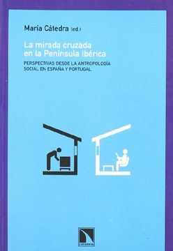 portada La Mirada Cruzada en la Península Ibérica<Br>Perspectivas Desde la Antropología Social en España y Portugal