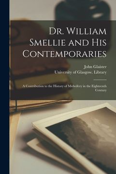 portada Dr. William Smellie and His Contemporaries [electronic Resource]: a Contribution to the History of Midwifery in the Eighteenth Century (in English)