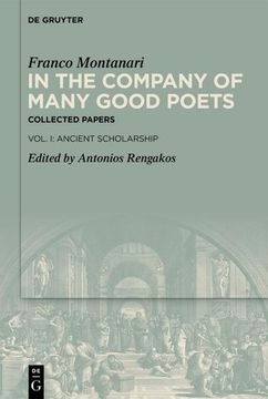 portada In the Company of Many Good Poets. Collected Papers of Franco Montanari: Vol. I: Ancient Scholarship (in English)