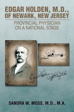 portada Edgar Holden, M.D. of Newark, New Jersey: Provincial Physician on a National Stage