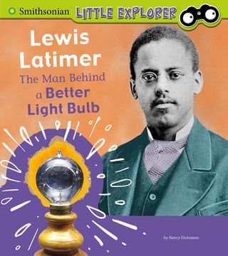 portada Lewis Latimer: The man Behind a Better Light Bulb (Smithsonian Little Explorer) (en Inglés)