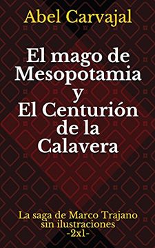 portada El Mago de Mesopotamia y el Centurión de la Calavera: La Saga de Marco Trajano sin Ilustraciones (in Spanish)
