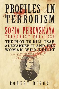 portada Sofia Perovskaya, Terrorist Princess: The Plot to Kill Tsar Alexander ii and the Woman who led it (en Inglés)