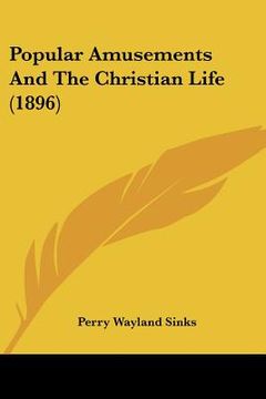 portada popular amusements and the christian life (1896) (en Inglés)