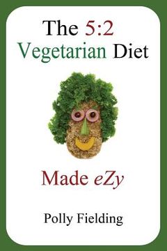 portada The 5: 2 Vegetarian Diet Made Ezy (en Inglés)