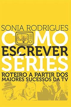portada Como Escrever Séries: Roteiro a Partir dos Maiores Sucessos da tv (in Portuguese)