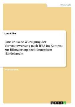 portada Eine kritische Würdigung der Vorratsbewertung nach IFRS im Kontrast zur Bilanzierung nach deutschem Handelsrecht (en Alemán)