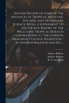 portada Second Review of Some of the Advances in Tropical Medicine, Hygiene and Veterinary Science, Being a Supplement to the Fourth Report of the Wellcome Tr (en Inglés)