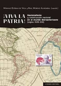 portada Viva la Patria. Nacionalismo y Construccion Nacional en el Mundo Iberoamericano (Siglos Xviii-Xxi) (in Spanish)