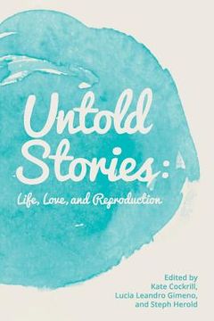 portada Untold Stories: Life, Love, and Reproduction (en Inglés)