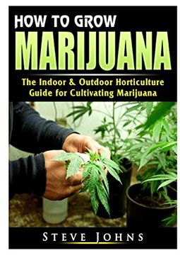 portada How to Grow Marijuana: The Indoor & Outdoor Horticulture Guide for Cultivating Marijuana (en Inglés)