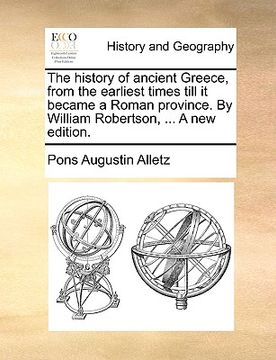 portada the history of ancient greece, from the earliest times till it became a roman province. by william robertson, ... a new edition. (en Inglés)