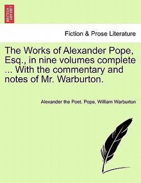 portada the works of alexander pope, esq., in nine volumes complete ... with the commentary and notes of mr. warburton. (in English)