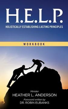 portada H.E.L.P. - Holistically Establishing Lasting Principals (Workbook) (en Inglés)