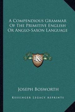 portada a compendious grammar of the primitive english or anglo-saxon language (in English)