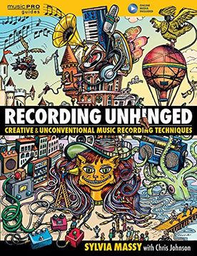 portada Recording Unhinged: Creative and Unconventional Music Recording Techniques Bk/online media (Music Pro Guides) (en Inglés)