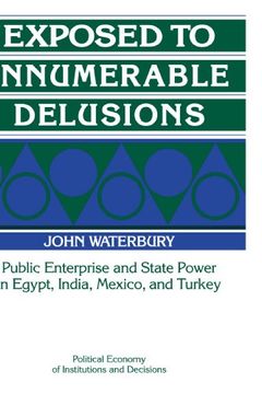 portada Exposed to Innumerable Delusions: Public Enterprise and State Power in Egypt, India, Mexico, and Turkey (Political Economy of Institutions and Decisions) (en Inglés)