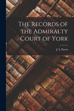 portada The Records of the Admiralty Court of York (in English)