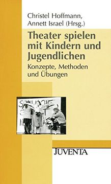 portada Theater Spielen mit Kindern und Jugendlichen: Konzepte, Methoden und Übungen (Juventa Paperback) (en Alemán)