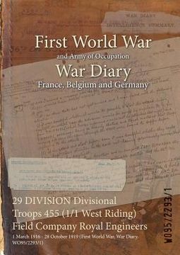 portada 29 DIVISION Divisional Troops 455 (1/1 West Riding) Field Company Royal Engineers: 1 March 1916 - 28 October 1919 (First World War, War Diary, WO95/22 (en Inglés)