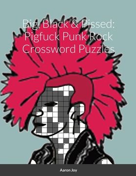 portada Big, Black & Pissed: Pigfuck Punk Rock Crossword Puzzles (en Inglés)