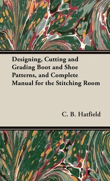 portada Designing, Cutting and Grading Boot and Shoe Patterns, and Complete Manual for the Stitching Room (en Inglés)