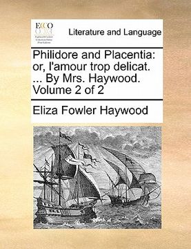 portada philidore and placentia: or, l'amour trop delicat. ... by mrs. haywood. volume 2 of 2 (en Inglés)