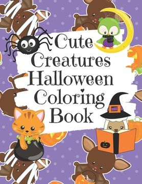 portada Cute Creatures Halloween Coloring Book: Cute Non-Scary Halloween Animal Images Including Bats, Cats, Llamas, Owls, Unicorns and More Coloring Book for (en Inglés)