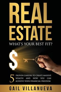 portada Real Estate-What's Your Best Fit?: 5 Proven Careers To Create Massive Wealth and How You Can Achieve Your Financial Freedom