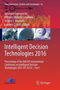 Intelligent Decision Technologies 2016: Proceedings of the 8th Kes International Conference on Intelligent Decision Technologies (Kes-Idt 2016) - Part