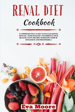 portada Renal Diet Cookbook: A Comprehensive Guide to Manage Kidney Disease, Avoid Dialysis and Improve your Health. Tasty Recipes with Low Sodium, (in English)