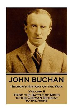 portada John Buchan - Nelson's History of the War - Volume II (of XXIV): From the Battle of Mons to the German Retreat to the Aisne (en Inglés)