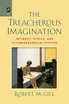 portada The Treacherous Imagination: Intimacy, Ethics, and Autobiographical Fiction 