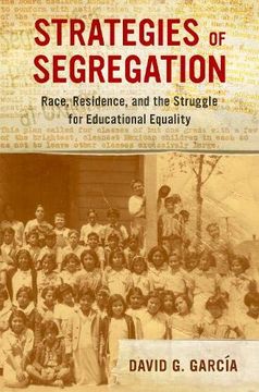 portada Strategies of Segregation: Race, Residence, and the Struggle for Educational Equality (American Crossroads) (in English)