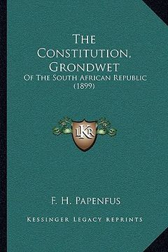 portada the constitution, grondwet: of the south african republic (1899) (en Inglés)
