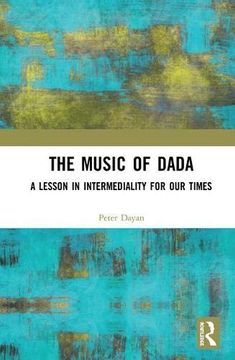 portada The Music of Dada: A Lesson in Intermediality for our Times (en Inglés)