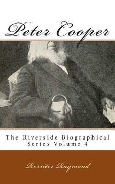 portada Peter Cooper: The Riverside Biographical Series Volume 4 (in English)