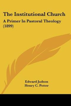 portada the institutional church: a primer in pastoral theology (1899) (en Inglés)